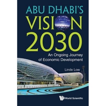 Abu Dhabi's Vision 2030: An Ongoing Journey of Economic Development - Linda Low (Author) Abu Dhabi's Vision 2030: An Ongoing Journey of Economic Development - Linda Low (Author)