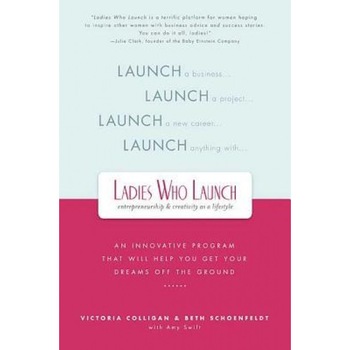 Ladies Who Launch: An Innovative Program That Will Help You Get Your Dreams Off the Ground - Victoria Colligan (Author) Ladies Who Launch: An Innovative Program That Will Help You Get Your Dreams Off the Ground - Victoria Colligan (Author)