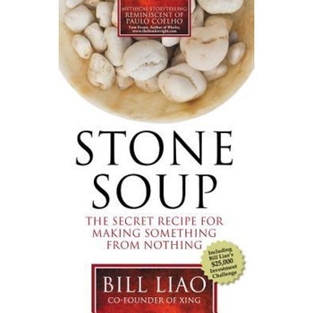 Stone Soup: The Secret Recipe for Making Something from Nothing - Bill Liao (Author) Stone Soup: The Secret Recipe for Making Something from Nothing - Bill Liao (Author)