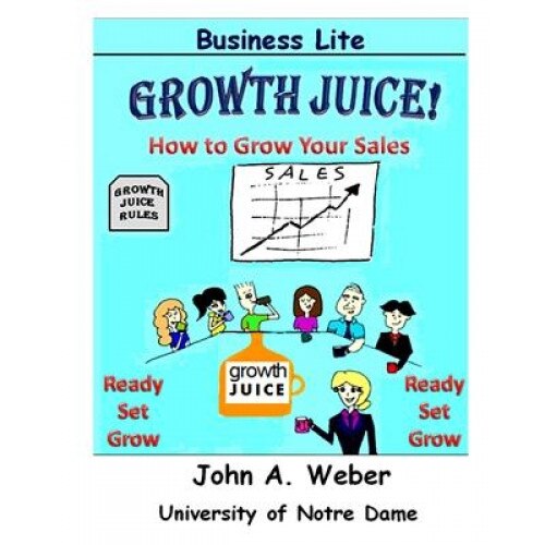 Growth Juice: How to Grow Your Sales - John A. Weber (Author)