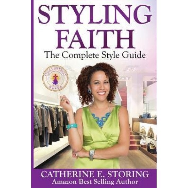 Styling Faith: The Complete Style Guide - Catherine E. Storing (Author)