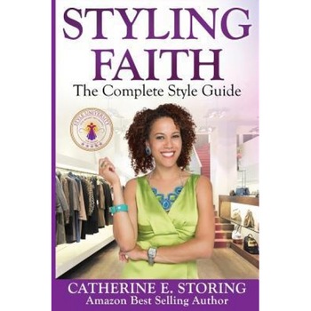 Styling Faith: The Complete Style Guide - Catherine E. Storing (Author) Styling Faith: The Complete Style Guide - Catherine E. Storing (Author)