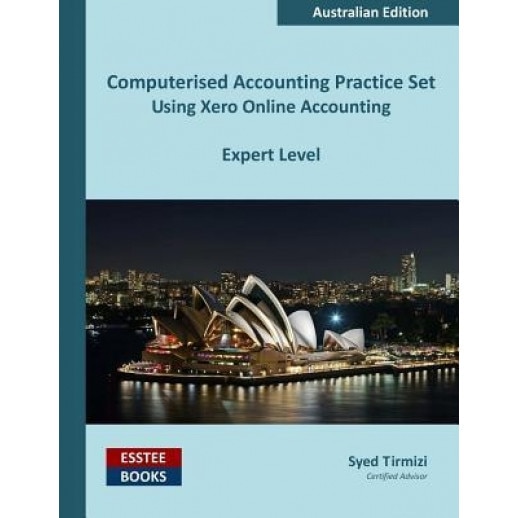 Computerised Accounting Practice Set Using Xero Online Accounting: Australian Edition - Syed Tirmizi (Author)