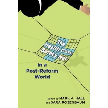 The Health Care Safety Net in a Post-Reform World - Mark A. Hall (Editor) The Health Care Safety Net in a Post-Reform World - Mark A. Hall (Editor)