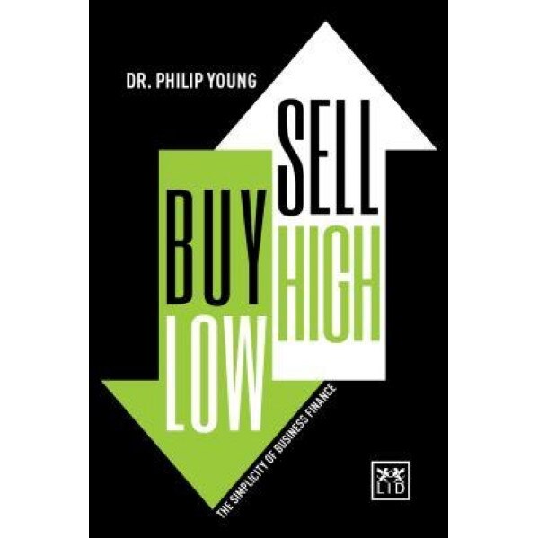 Buy Low, Sell High: The Simplicity of Business Finance - Philip Young (Author)