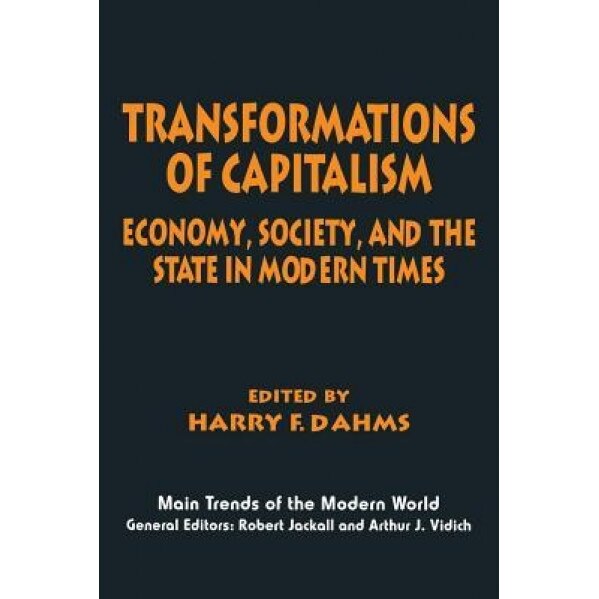 Transformations of Capitalism: Economy, Society, and the State in the Modern Times - Harry F. Dahms (Editor)