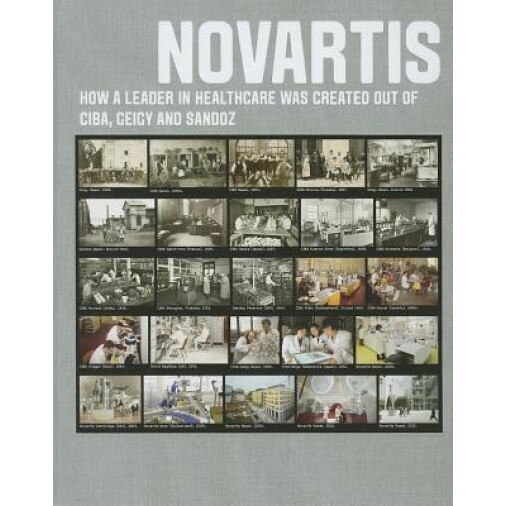 Novartis: How a Leader in Healthcare Was Created Out of CIBA, Geigy and Sandoz - Walter Dettwiler (Author)