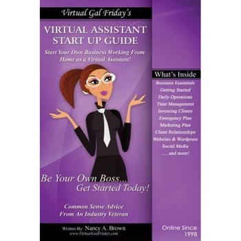Virtual Gal Friday's Virtual Assistant Startup Guide: The Step-By-Step Practical Approach to Building Your Virtual Assistant Business - Nancy A. Brown (Author) Virtual Gal Friday's Virtual Assistant Startup Guide: The Step-By-Step Practical Approach to Building Your Virtual Assistant Business - Nancy A. Brown (Author)