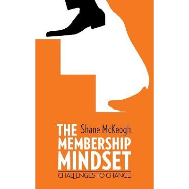 The Membership Mindset: Challenges to Change - Shane McKeogh (Author)