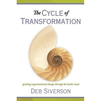 The Cycle of Transformation: Igniting Organizational Change Through the Leader Coach - Deb Siverson (Author) The Cycle of Transformation: Igniting Organizational Change Through the Leader Coach - Deb Siverson (Author)