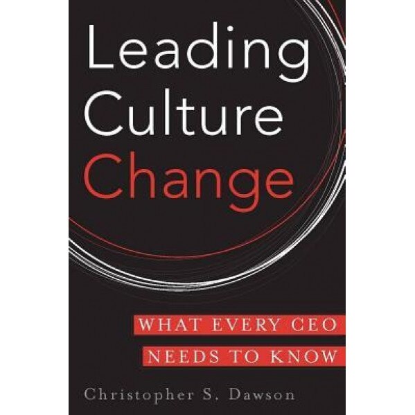 Leading Culture Change: What Every CEO Needs to Know - Christopher S. Dawson