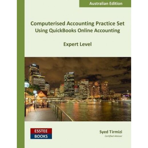 Computerised Accounting Practice Set Using QuickBooks Online Accounting: Australian Edition - Syed Tirmizi (Author)