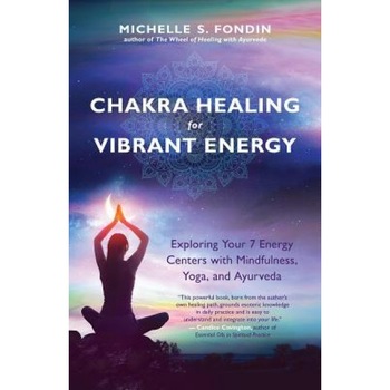 Chakra Healing for Vibrant Energy: Exploring Your 7 Energy Centers with Mindfulness, Yoga, and Ayurveda, Michelle S. Fondin (Author) Chakra Healing for Vibrant Energy: Exploring Your 7 Energy Centers with Mindfulness, Yoga, and Ayurveda, Michelle S. Fondin (Author)