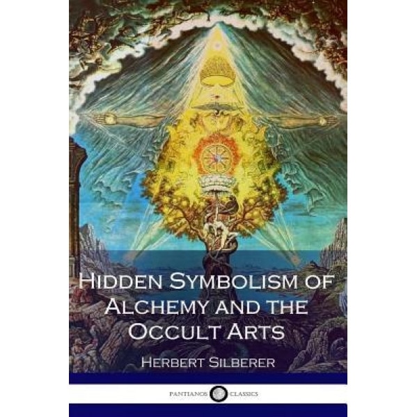 Hidden Symbolism of Alchemy and the Occult Arts - Herbert Silberer (Author)