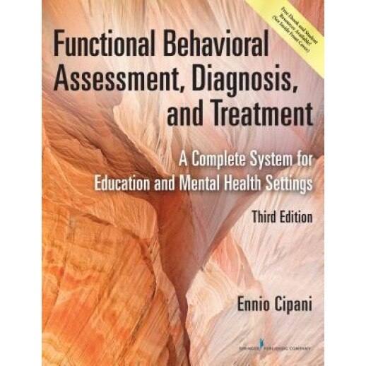Functional Behavioral Assessment, Diagnosis, and Treatment, Third Edition: A Complete System for Education and Mental Health Settings, Ennio Cipani (Author)