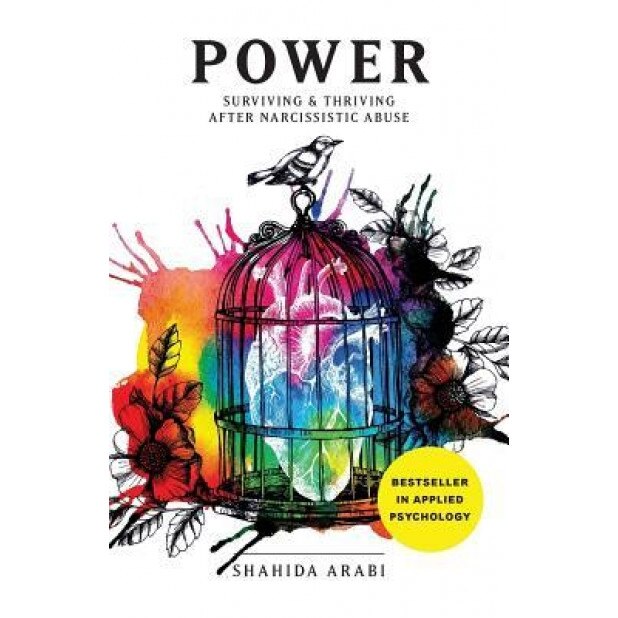 Power: Surviving and Thriving After Narcissistic Abuse: A Collection of Essays on Malignant Narcissism and Recovery from Emot, Shahida Arabi (Author)