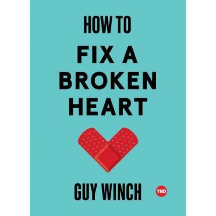How to Fix a Broken Heart, Guy Winch (Author)