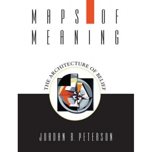 Maps of Meaning: The Architecture of Belief, Jordan B. Peterson (Author)