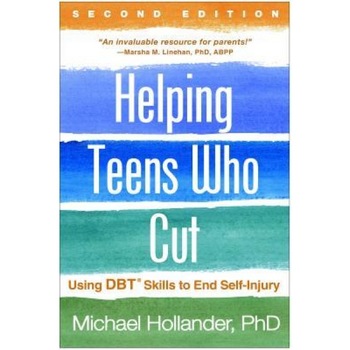 Helping Teens Who Cut, Second Edition: Using Dbt(r) Skills to End Self-Injury - Michael Hollander (Author) Helping Teens Who Cut, Second Edition: Using Dbt(r) Skills to End Self-Injury - Michael Hollander (Author)