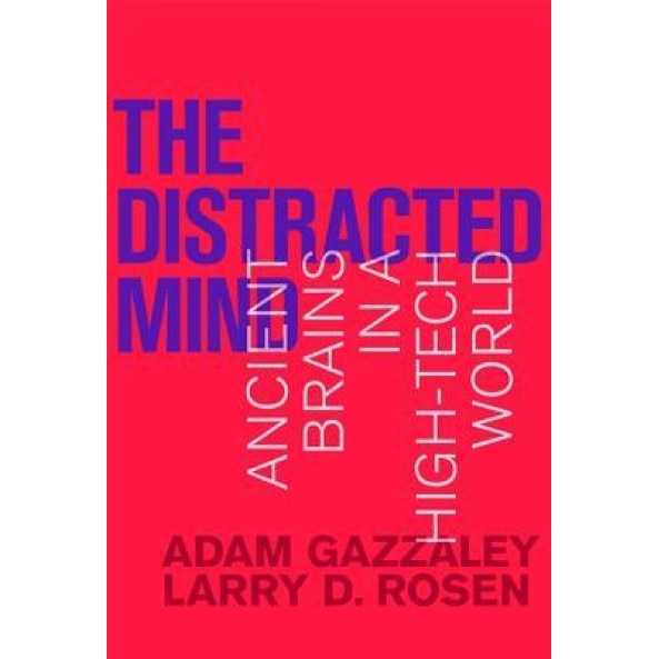 The Distracted Mind: Ancient Brains in a High-Tech World, Adam Gazzaley (Author)