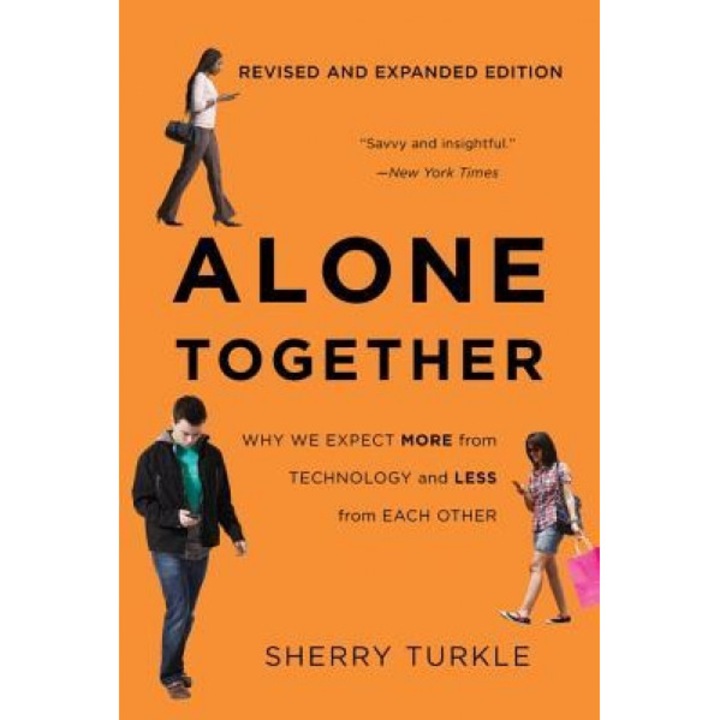 Alone Together: Why We Expect More from Technology and Less from Each Other - Sherry Turkle (Author)