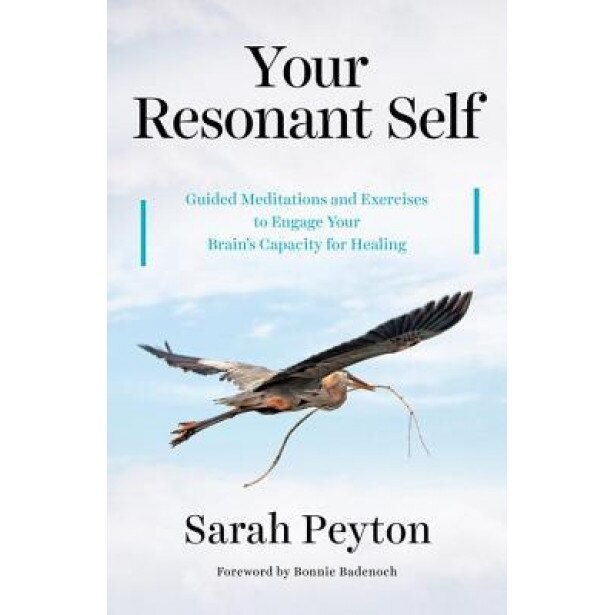 Your Resonant Self: Guided Meditations and Exercises to Engage Your Brain's Capacity for Healing, Sarah Peyton (Author)