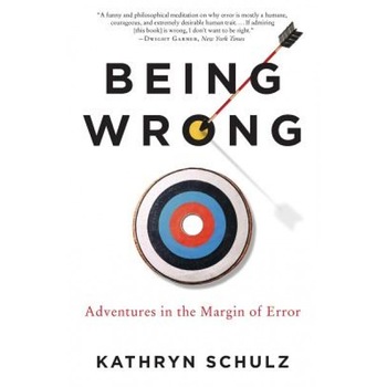 Being Wrong: Adventures in the Margin of Error - Kathryn Schulz (Author) Being Wrong: Adventures in the Margin of Error - Kathryn Schulz (Author)