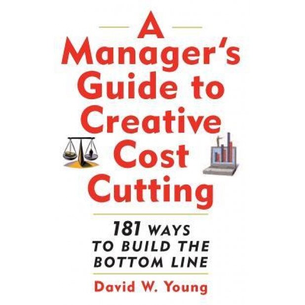 A Manager's Guide to Creative Cost Cutting - David W. Young (Author)