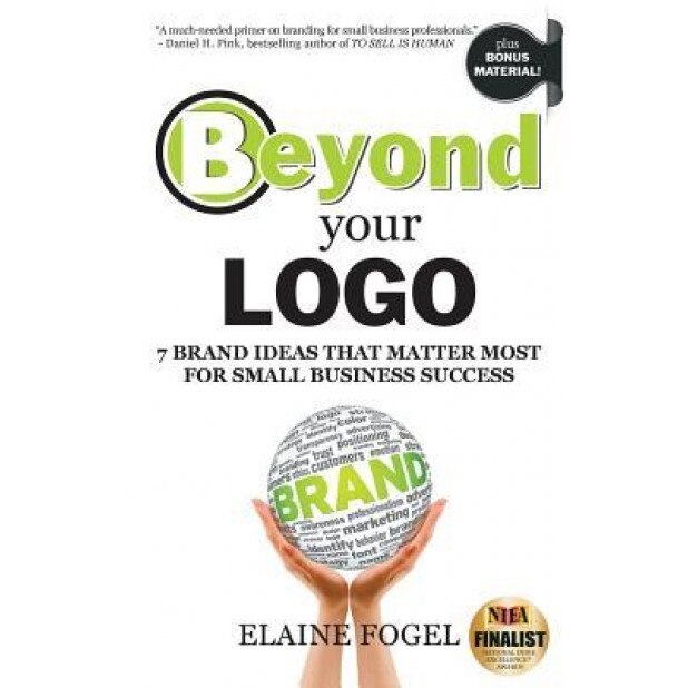 Beyond Your LOGO: 7 Brand Ideas That Matter Most for Small Business Success - Elaine Fogel (Author)