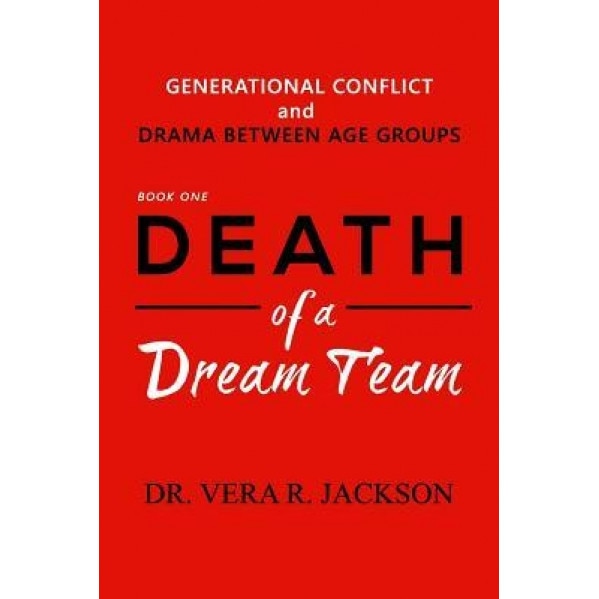 Death of a Dream Team: Generational Conflict and Drama Between Age Groups - Vera R. Jackson (Author)