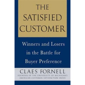 The Satisfied Customer: Winners and Losers in the Battle for Buyer Preference - Claes Fornell (Author) The Satisfied Customer: Winners and Losers in the Battle for Buyer Preference - Claes Fornell (Author)