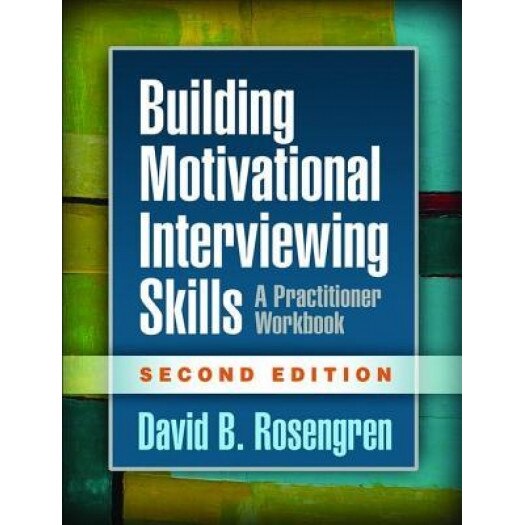 Building Motivational Interviewing Skills, Second Edition: A Practitioner Workbook, David B. Rosengren (Author)