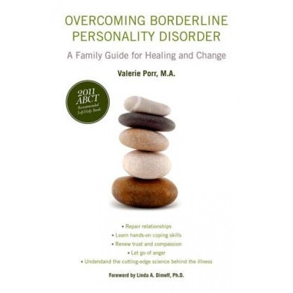 Overcoming Borderline Personality Disorder: A Family Guide for Healing and Change, Valerie Porr