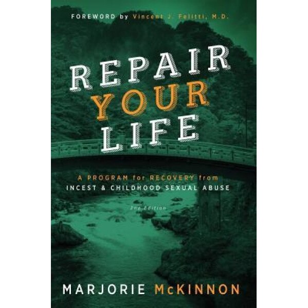 Repair Your Life: A Program for Recovery from Incest & Childhood Sexual Abuse, 2nd Edition, Margie McKinnon (Author)