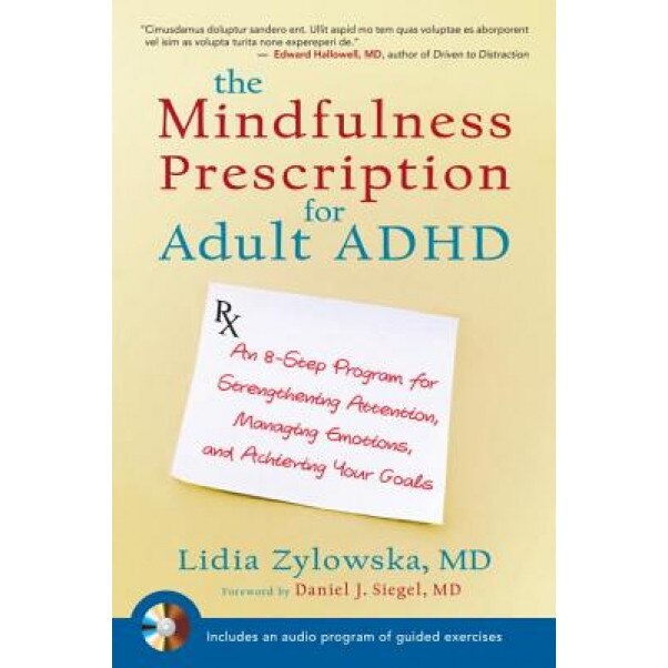 The Mindfulness Prescription for Adult ADHD: An 8-Step Program for Strengthening Attention, Managing Emotions, and Achieving Your Goals [With CD (Audi, Lidia Zylowska (Author)