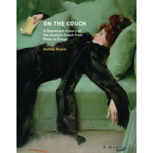 On the Couch: A Repressed History of the Analytic Couch from Plato to Freud - Nathan Kravis (Author)