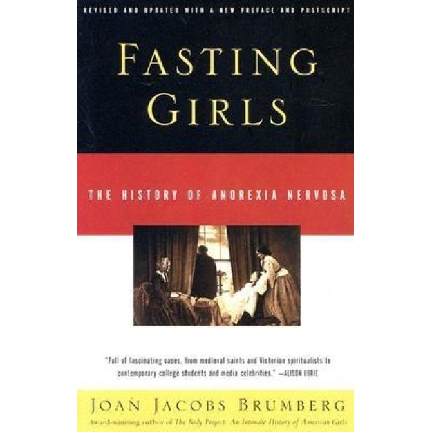 Fasting Girls: The History of Anorexia Nervosa, Joan Jacobs Brumberg