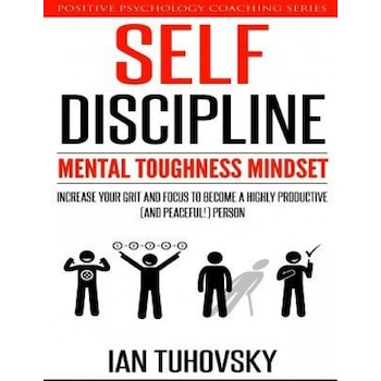Self-Discipline: Mental Toughness Mindset: Increase Your Grit and Focus to Become a Highly Productive (and Peaceful!) Person - Ian Tuhovsky (Author) Self-Discipline: Mental Toughness Mindset: Increase Your Grit and Focus to Become a Highly Productive (and Peaceful!) Person - Ian Tuhovsky (Author)