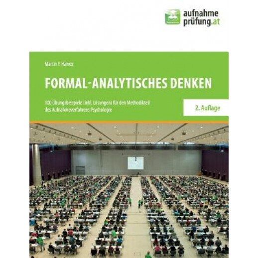 Formal-Analytisches Denken: 100 Ubungsbeispiele (Inkl. Losungen) Fur Den Methodikteil Des Aufnahmeverfahrens Psychologie - Martin F. Hanko (Author)