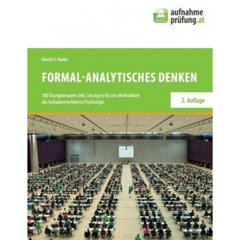 Formal-Analytisches Denken: 100 Ubungsbeispiele (Inkl. Losungen) Fur Den Methodikteil Des Aufnahmeverfahrens Psychologie - Martin F. Hanko (Author) Formal-Analytisches Denken: 100 Ubungsbeispiele (Inkl. Losungen) Fur Den Methodikteil Des Aufnahmeverfahrens Psychologie - Martin F. Hanko (Author)