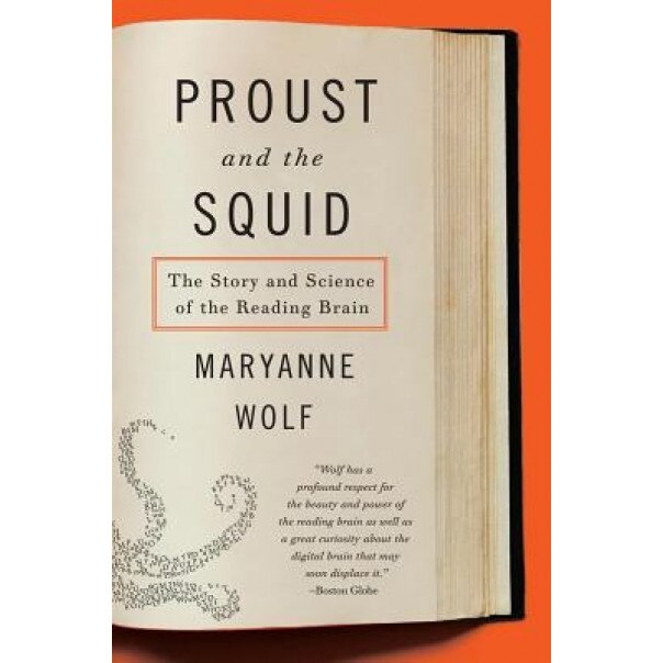Proust and the Squid: The Story and Science of the Reading Brain, Maryanne Wolf