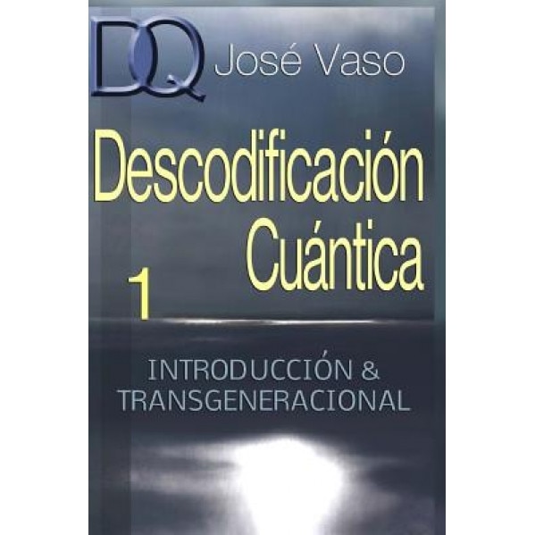 Descodificacion Cuantica: Introduccion y Transgeneracional - Jose Vaso (Author)