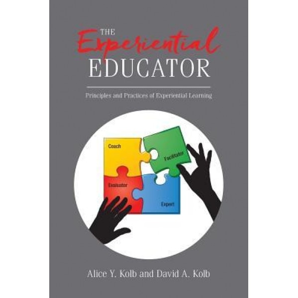 The Experiential Educator: Principles and Practices of Experiential Learning, Alice Y. Kolb (Author)