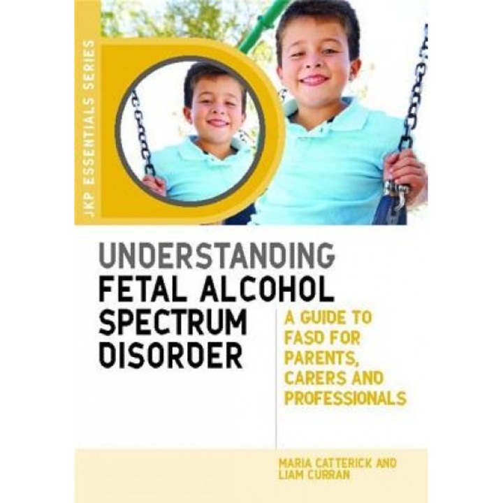 Understanding Fetal Alcohol Spectrum Disorder: A Guide to FASD for Parents, Carers and Professionals - Maria Catterick (Author)