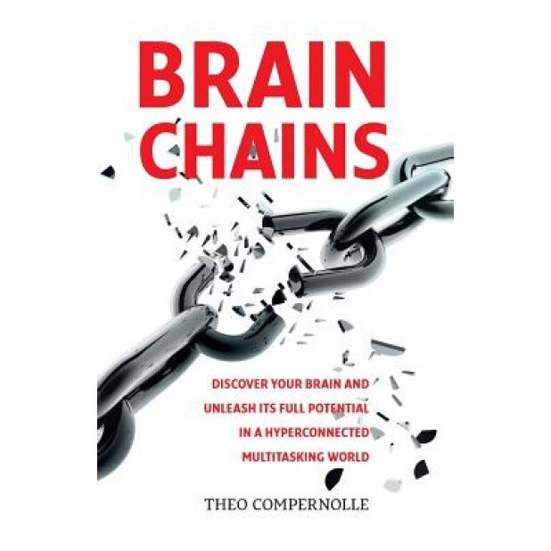 Brainchains: Your Thinking Brain Explained in Simple Terms. Full of Practical Tools, Tips and Tricks to Improve Your Efficiency, Cr, Dr Theo Compernolle MD Phd (Author)