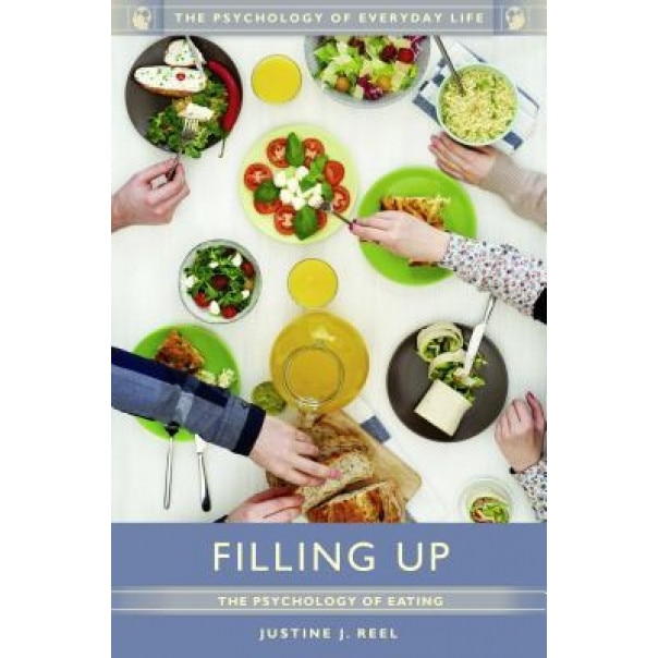 Filling Up: The Psychology of Eating - Justine J. Reel (Author)