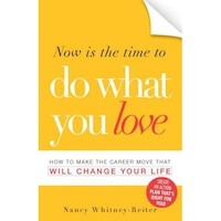 now is the time to do what you love how to make the career move that will change your life - nancy whitney-reiter author imagen 31_0_
0