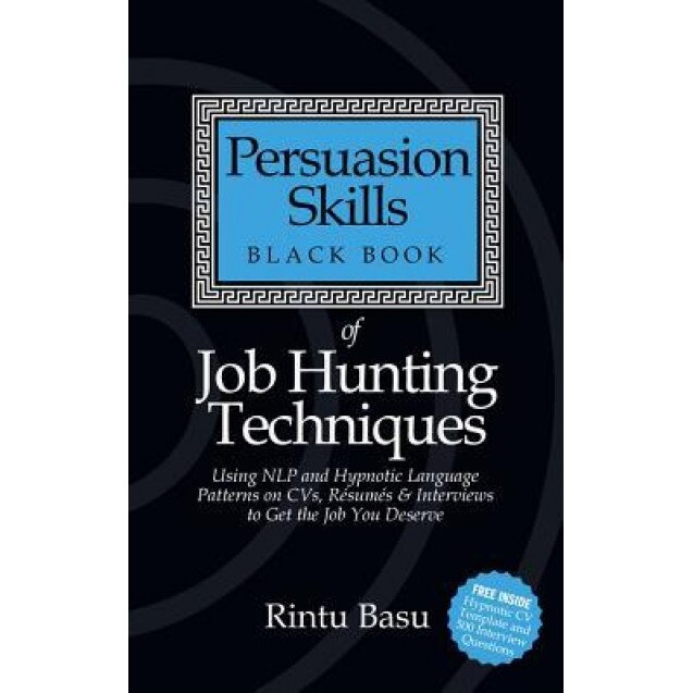 Persuasion Skills Black Book of Job Hunting Techniques: Using Nlp and Hypnotic Language Patterns to Get the Job You Deserve - Rintu Basu (Author)