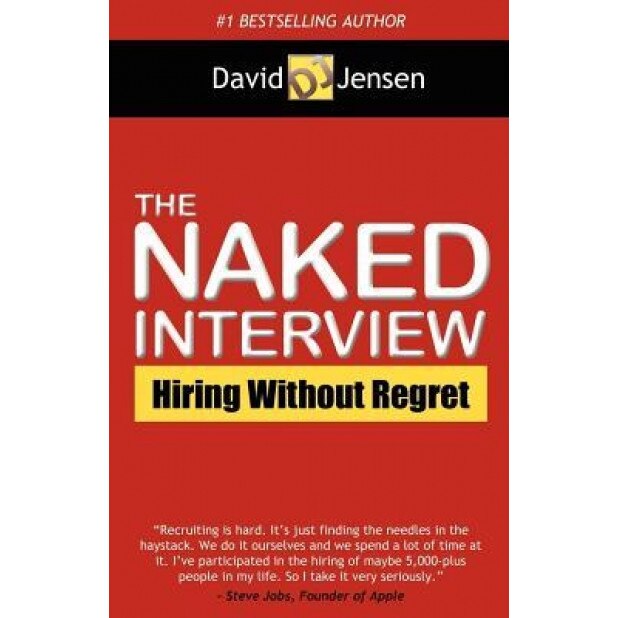 The Naked Interview: Hiring Without Regret - David Jensen (Author)