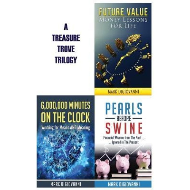 A Treasure Trove Trilogy: Future Value / Pearls Before Swine / 6,000,000 Minutes on the Clock - Mark Digiovanni (Author)